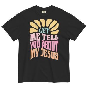 Let Me Tell You About My Jesus