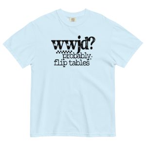 WWJD Probably Flip Tables